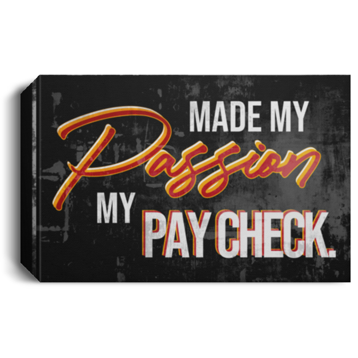 Made My Passion My Pay Check
