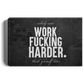 Work Fucking Harder