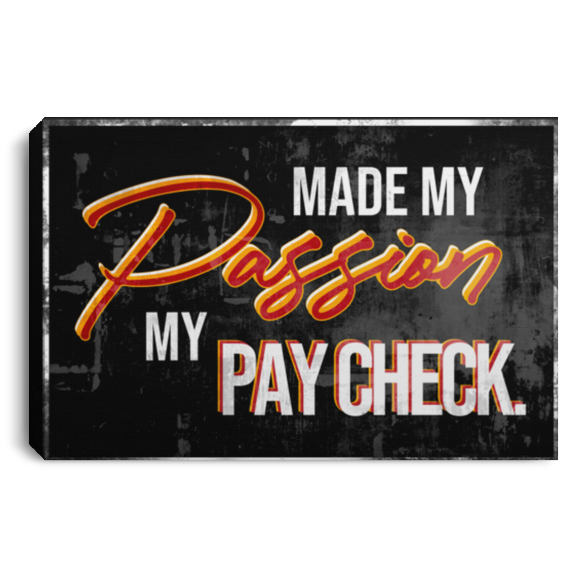 Made My Passion My Pay Check